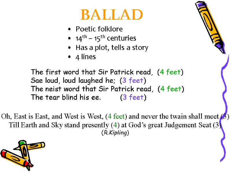 ballad Poetic folklore 14th – 15th centuries Has a plot, tells a story 4